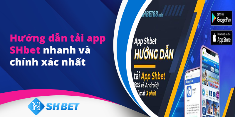 Huong Dan Tai App Shbet Nhanh Va Chinh Xac Nhat