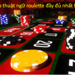 Thông tin về các thuật ngữ roulette đầy đủ nhất hiện nay