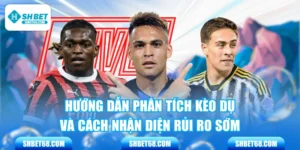 Hướng Dẫn Phân Tích Kèo Dụ Và Cách Nhận Diện Rủi Ro Sớm