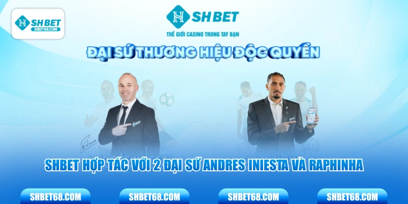 SHBET hợp tác với 2 đại sứ Andres Iniesta và Raphinha
